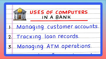 Uses of Computers in Bank | Five Uses of Computers at Bank | Write the Uses of Computers at Bank