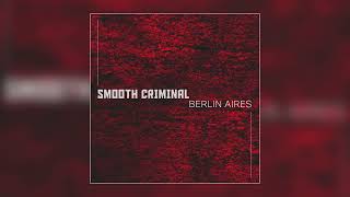 Berlin Aires - &quot;Smooth Criminal&quot; (Official Audio)