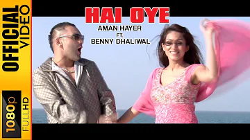 HAI OYE - AMAN HAYER & BENNY DHALIWAL - OFFICIAL VIDEO
