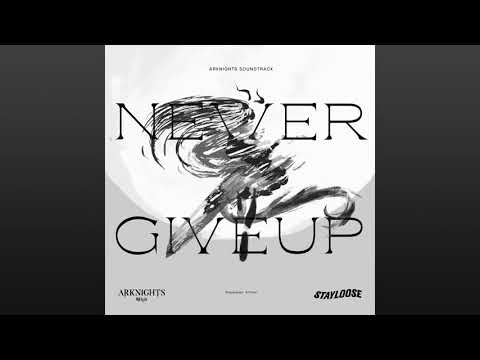 Never Give Up [Arknights Soundtrack] - StayLoose [Full Ver.]