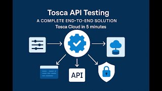 Tosca Cloud API Testing: End-to-End Automation for Modern APIs
