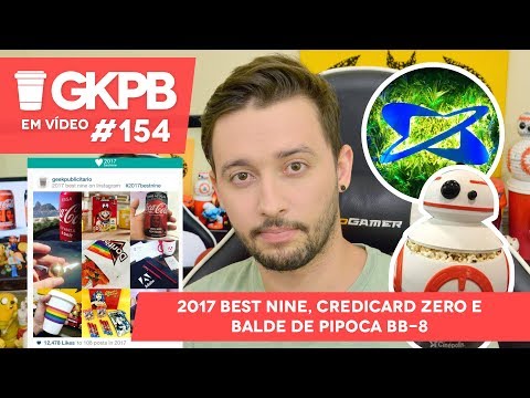 2017 Best Nine, Credicard Zero e Balde de Pipoca BB-8 | GKPB Em Vídeo #154
