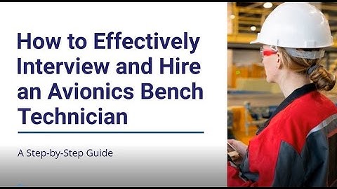 How to Effectively Interview and Hire an Avionics Bench Technician