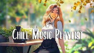 Chill Music Playlist 🍀 Positive Feelings and Energy ~ Morning music to start your day