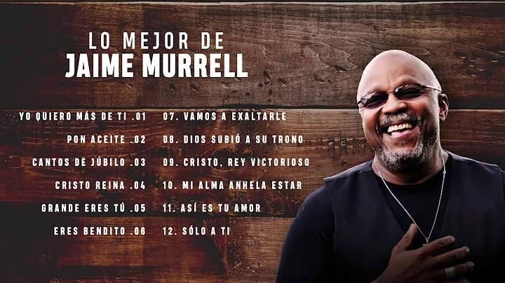 LO MEJOR DE JAIME MURRELL - MUSICA CRISTIANA