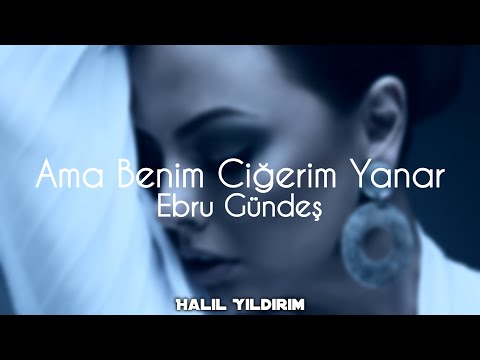 Ebru Gündeş - Ama Benim Ciğerim Yanar ( Halil Yıldırım Remix )