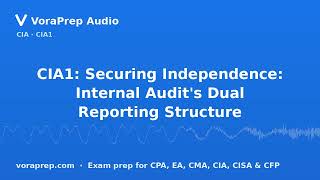 CIA1: Securing Independence: Internal Audit's Dual Reporting Structure | VoraPrep Audio