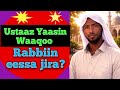 Ustaaz Yaasin Waaqoo Waa Ee Ahbaashi Fii Jechoota Isaani Dhaggeeffadhaa ShareLikeFollowComment Godh 