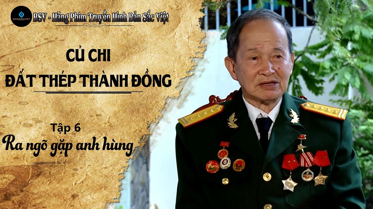 Phim tài liệu: CỦ CHI ĐẤT THÉP THÀNH ĐỒNG - Tập 6: Ra ngõ gặp anh hùng