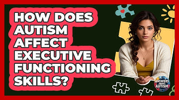 How Does Autism Affect Executive Functioning Skills? - Answers About Autism