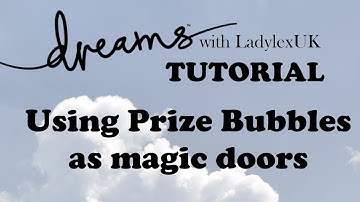Dreams PS4 Tutorial: Make prize bubbles into magic doors