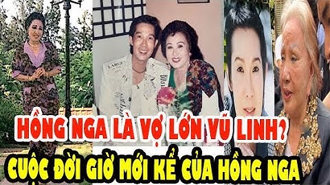 Cuộc Đời Nghệ Sĩ Hồng Nga, Vì Sao Nói Mình Là Vợ Đầu Của Vũ Linh? Nổi Đau Gặp Lại 2 Con Tại Thụy Sĩ