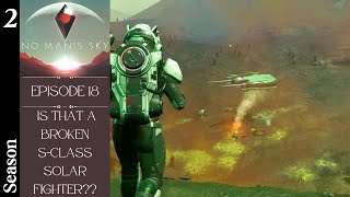 Is That A Broken S-Class Solar Fighter?? No Man's Sky Let's Play Season 2 Episode 18