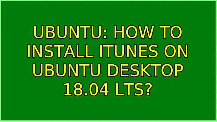 Ubuntu: How to install iTunes on Ubuntu Desktop 18.04 LTS?