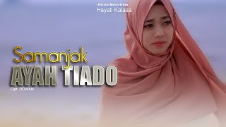 Download lagu Hayati Kalasa - Samanjak Ayah Tiado Mp3 Video Mp4