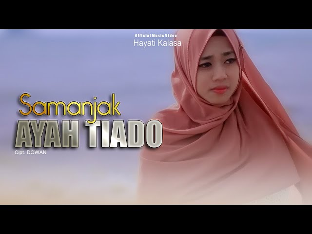 Hayati Kalasa - Samanjak Ayah Tiado (Official Music Video) class=