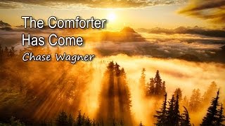 Video thumbnail of "The Comforter Has Come - Chase Wagner [with lyrics]"