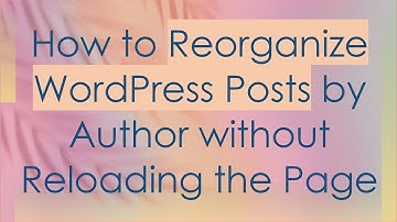 How to Reorganize WordPress Posts by Author without Reloading the Page