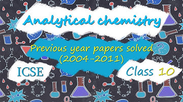 Analytical chemistry class 10 Icse (Previous years papers solved)Part 1