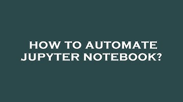 How to automate jupyter notebook?