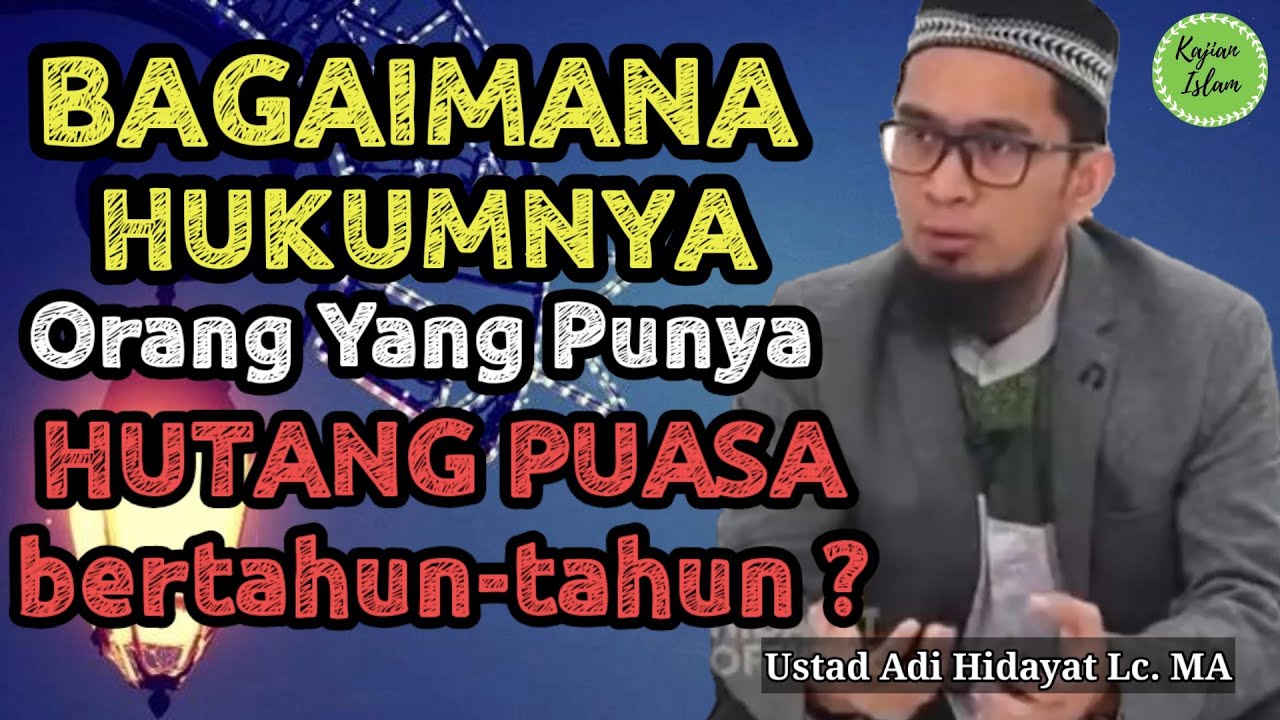 Bagaimana Hukumnya Orang yang Punya Hutang Puasa Bertahun-tahun? | Ustad Adi Hidayat Lc. MA