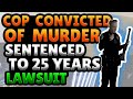 Cop Kills Man - Convicted Of Murder -Sentenced to 25 Years - Lawsuit