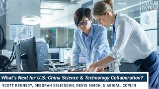 What’s Next for U.S.-China Science & Technology Collaboration?