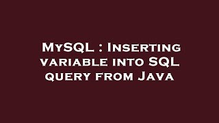 MySQL : Inserting variable into SQL query from Java
