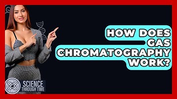 How Does Gas Chromatography Work? - Science Through Time