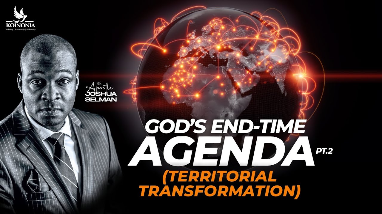 GOD’S END-TIME AGENDA – PART 2 (TERRITORIAL TRANSFORMATION) II CAMBRIDGE ENCOUNTER  II APST SELMAN