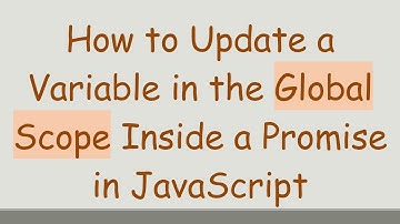 How to Update a Variable in the Global Scope Inside a Promise in JavaScript