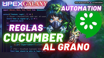 KT6: 👨🏻‍💻CUCUMBER AL GRANO! 📑REGLAS GENERALES del Step-Definition🧪 (Given When Then)👾| UPEX GALAXY
