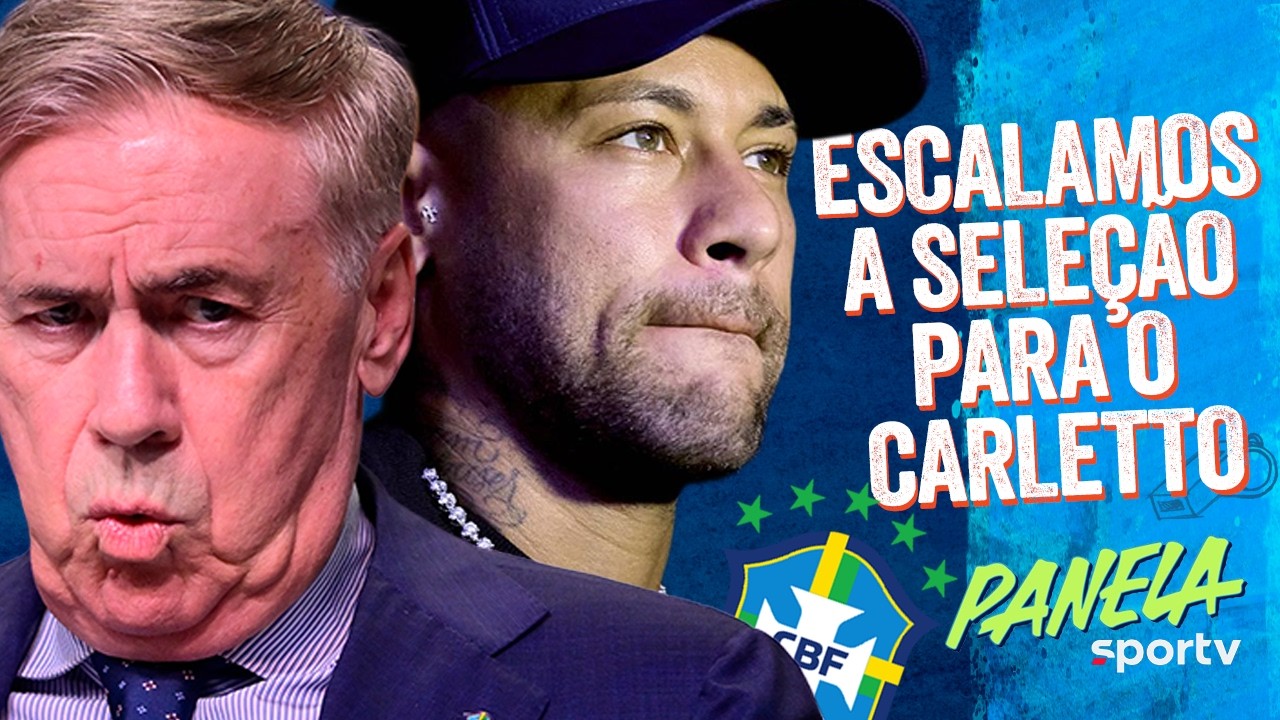 SEM NEYMAR, COMO A SELEÇÃO BRASILEIRA DEVE SER ESCALADA POR ANCELOTTI? | Panela sportv
