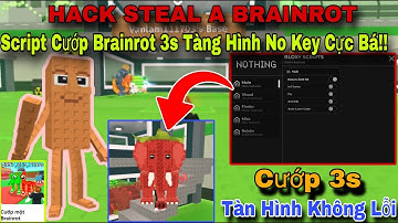 Hướng Dẫn Hack Steal A Brainrot Mới Nhất Script Cướp Brainrot 3s Tàng Hình Anti Hít No Key Cực Bá!!