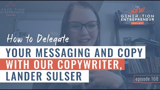 How To Delegate Your Messaging And Copy with Our Copywriter, Lander Sulser || Episode 168