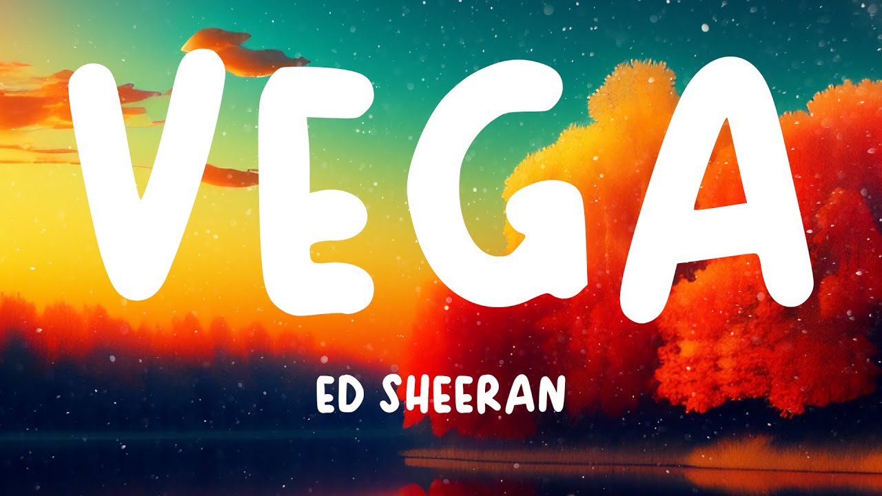 Ed Sheeran – Vega MP3 Download