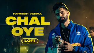 Chal Oye (Lofi lyrical Video) Parmish Verma | Desi Crew | Latest Punjabi Songs 2023