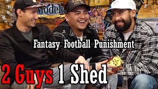 Fantasy Football Punishment with Noe Alvarado | Ep 053 | 2 Guys 1 Shed