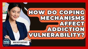 How Do Coping Mechanisms Affect Addiction Vulnerability? - Mind Over Substance