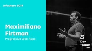 Infoshare 2019: Maximiliano Firtman - Progressive Web Apps