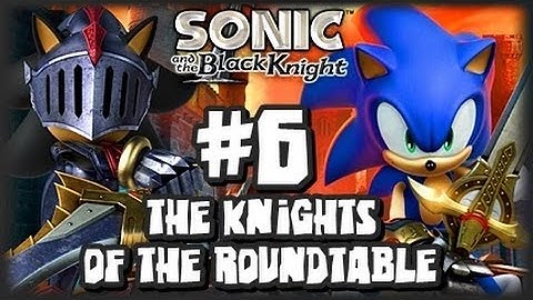 Sonic & the Black Knight - (1080p) Part 6 - The Knights of the Roundtable