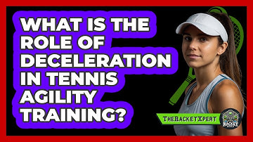 What Is The Role Of Deceleration In Tennis Agility Training? - The Racket Xpert
