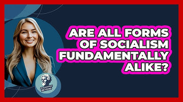 Are All Forms Of Socialism Fundamentally Alike?