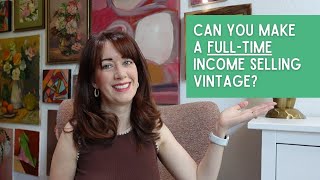 Can You Make A Full-Time Income Selling Vintage? | Thrift for Resale