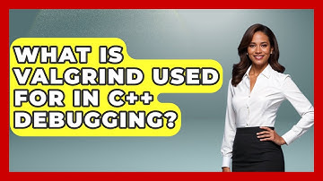 What Is Valgrind Used For In C++ Debugging? - Learn To Troubleshoot