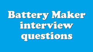 Battery Maker interview questions