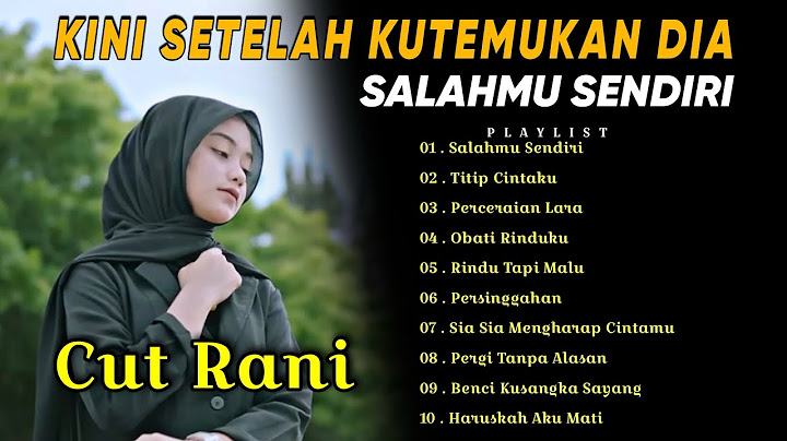 Salahmu Sendiri | Kini Setelah Kutemukan Dia Cut Rani Full Album Populer 2024