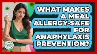 What Makes A Meal Allergy-safe For Anaphylaxis Prevention? - Allergy Relief Guide
