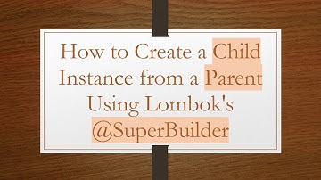 How to Create a Child Instance from a Parent Using Lombok
