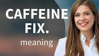 Understanding Caffeine Fix: An English Phrase Explained